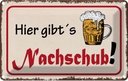 Blechschild 12x18 cm Bier hier gibt´s Nachschub Essen Trinken
