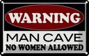 Blechschild 12x18 cm Warning Man Cave no woman Männer Frauen Spruch Zitat