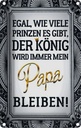 Blechschild 18x12 cm egal Prinzen mein Papa der König Spruch Zitat