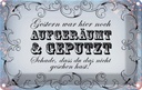 Blechschild 12x18 cm Gestern hier aufgeräumt geputzt Dekoration Spruch Zitat