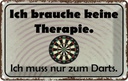 Blechschild 12x18 cm keine Therapie muss zum Darts Sport Hobby Spruch Zitat