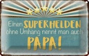 Blechschild 20x30 cm Superheld nennt man Papa Familie Freunde