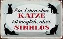 Blechschild 20x30 cm Leben ohne Katze sinnlos Tier Haustier