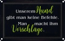 Blechschild 20x30 cm Hund keine Befehle Vorschläge Tier Haustier