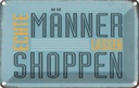 Blechschild 20x30 cm echte Männer lassen shoppen Frauen Spruch Zitat