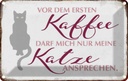 Blechschild 20x30 cm Katze vor dem ersten Kaffee nur Tier Haustier