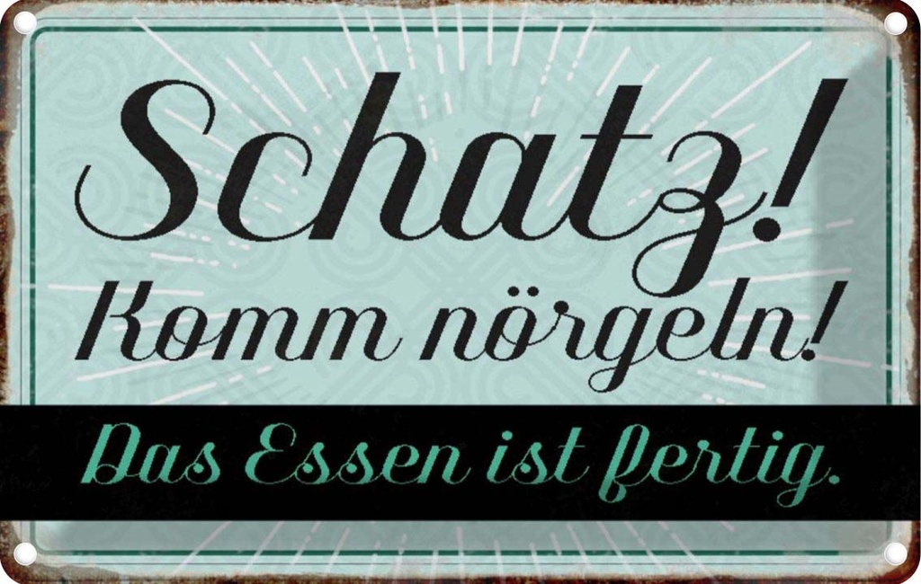 [LA-113054-2030] Blechschild 20x30 cm Schatz komm nörgeln Essen fertig Spruch Zitat