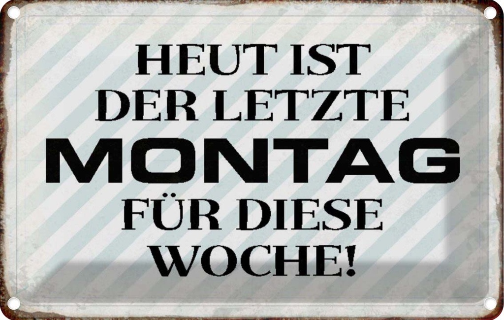 [LA-113099-2030] Blechschild 20x30 cm heute ist der letzte Montag Dekoration Spruch Zitat