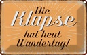 Blechschild 20x30 cm die Klapse hat heut Wandertag Dekoration Spruch Zitat
