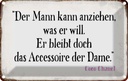 Blechschild 20x30 cm Mann kann anziehen was er will Männer Frauen Spruch Zitat