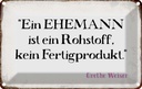 Blechschild 20x30 cm ein Ehemann ist Rohstoff Dekoration Spruch Zitat