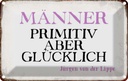 Blechschild 20x30 cm Männer primitiv aber glücklich Frauen Spruch Zitat