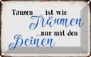 Blechschild 20x30 cm Tanzen Träumen mit den Beinen Spruch Zitat
