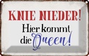Blechschild 20x30 cm Knie nieder hier kommt die Queen Spruch Zitat