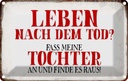 Blechschild 20x30 cm Leben nach Tod fass Tochter an Dekoration Spruch Zitat
