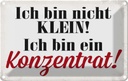 Blechschild 20x30 cm bin nicht klein Konzentrat Spruch Zitat