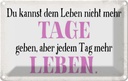 Blechschild 20x30 cm du kannst jedem Tag mehr Leben Dekoration Spruch Zitat