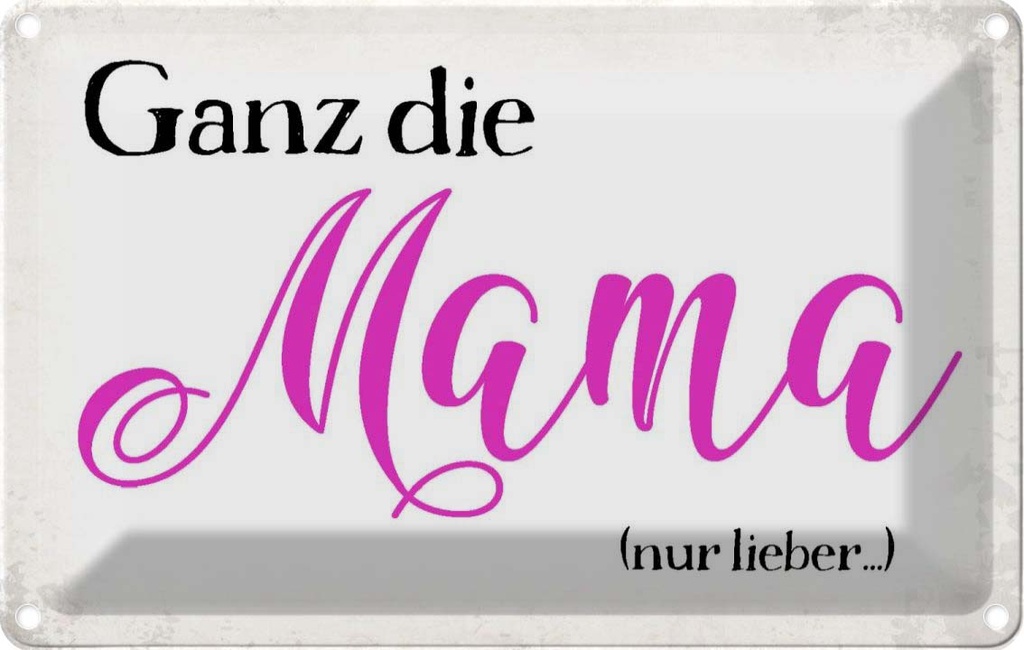 [LA-113454-2030] Blechschild 20x30 cm ganz die Mama nur lieber Männer Frauen Spruch Zitat Liebe