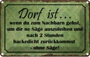 Blechschild 20x30 cm Dorf ist wenn du zum Nachbarn Dekoration Spruch Zitat