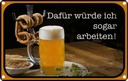 Blechschild 20x30 cm Bier dafür würde ich arbeiten Essen Trinken