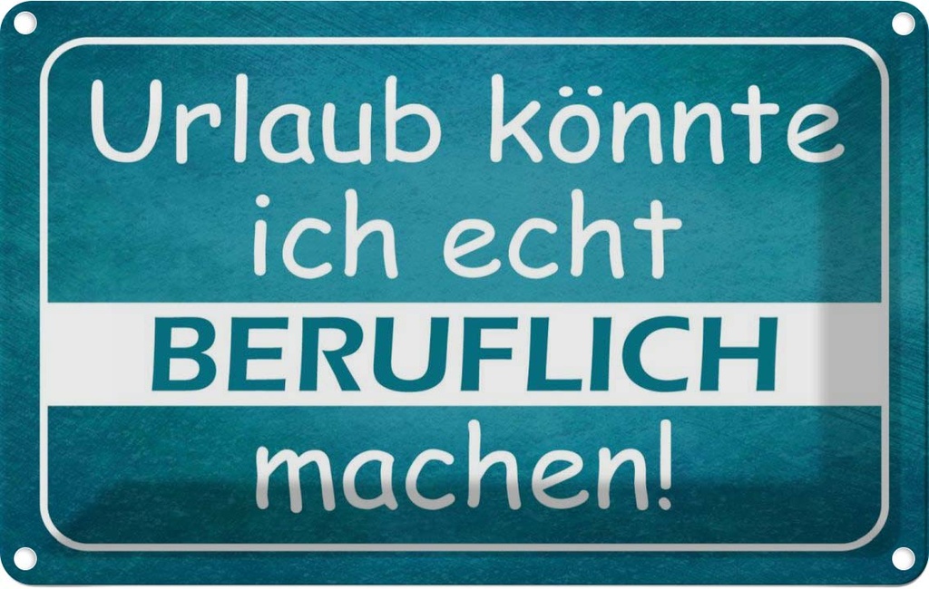 [LA-113702-2030] Blechschild 20x30 cm Urlaub könnte ich beruflich Dekoration Spruch Zitat