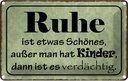 Blechschild 20x30 cm Ruhe ist etwas schönes außer Dekoration Spruch Zitat