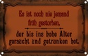 Blechschild 20x30 cm Noch nie jemand früh gestorben Dekoration Spruch Zitat