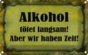 Blechschild 20x30 cm Alkohol tötet langsam aber wir Spruch Zitat