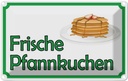 Blechschild 12x18 cm frische Pfannkuchen Verkauf Essen Trinken Hofladen Marktstand Laden