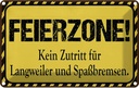 Blechschild 12x18 cm Feierzone Kein Zutritt für Spruch Zitat