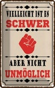 Blechschild 18x12 cm vielleicht ist es schwer aber Spruch Zitat