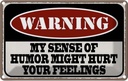 Blechschild 12x18 cm Warning my sense of humor might hurt