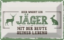Blechschild 12x18 cm Hier wohnt ein Jäger mit der Beute Spruch Zitat