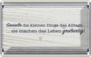 Blechschild 12x18 cm Genieße die kleinen Dinge Alltags Spruch Zitat