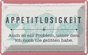 Blechschild 12x18 cm Appetitlosigkeit auch so ein Problem Spruch Zitat