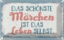 Blechschild 12x18 cm Das schönste Märchen Leben selbst Spruch Zitat