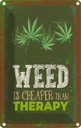 Blechschild 18x12 cm Weed ist Cheaper than Therapy Spruch Zitat
