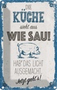 Blechschild 18x12 cm Die Küche sieht aus wie Sau! Spruch Zitat