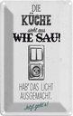 Blechschild 18x12 cm Die Küche sieht aus wie Sau! Spruch Zitat