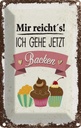 Blechschild 18x12 cm Mir reicht`s ich geh jetzt backen Spruch Zitat