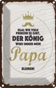 Blechschild 18x12 cm Der König wird immer mein Papa Spruch Zitat