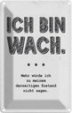 Blechschild 18x12 cm lustig Zustand Ich bin wach Witz Humor Spaß