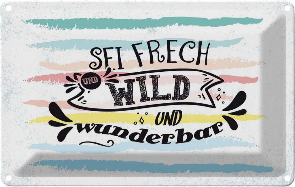 [LA-1784061] Blechschild 12x18 cm sei frech wild wunderbar Spruch Zitat