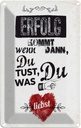 Blechschild 18x12 cm Erfolg dann du tust was liebst Spruch Zitat