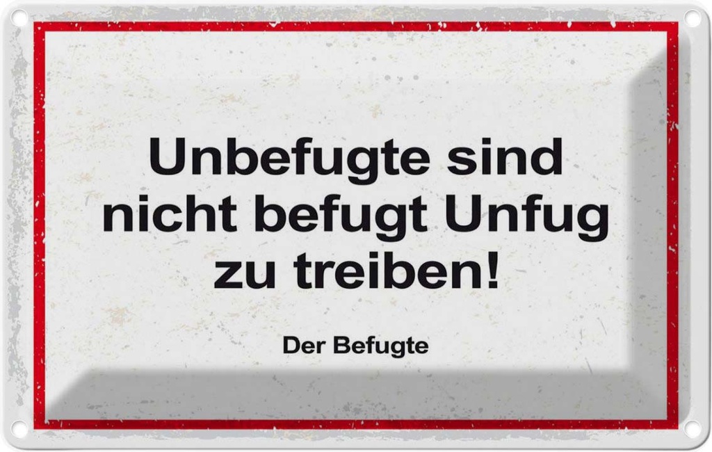 [LA-1784075] Blechschild 12x18 cm Unbefugte sind nicht befugt Unfug Spruch Zitat