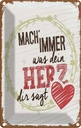 Blechschild 18x12 cm Mach immer was dein Herz dir sagt Spruch Zitat