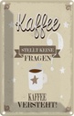 Blechschild 18x12 cm Kaffee stellt keine Fragen Spruch Zitat
