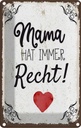 Blechschild 18x12 cm Familie Mama hat immer Recht Spruch Zitat