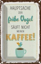 Blechschild 18x12 cm Kaffee der frühe Vogel säuft nicht Spruch Zitat