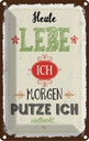 Blechschild 18x12 cm heute lebe ich morgen putze Spruch Zitat